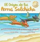 El Origen de los Perros Salchicha (Second Edition Spanish/English Bilingual Hard Cover): Un Gran Cuento Acerca de un Perro Largo y Pequeño (Tall Tales # 1)