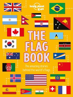 Lonely Planet Kids The Flag Book: Every Country in the World | Awesome Fact Packed Guide | Learn Colours, Patterns, Symbols & History | Maps, Photos, Art & Bonus Features