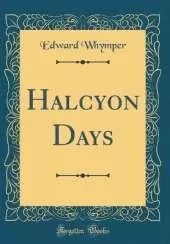 Halcyon Days (Classic Reprint)