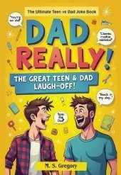 Dad Really!: The Ultimate Teen vs Dad Joke Book