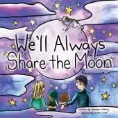 We'll Always Share the Moon: A Book for When Children are Missing the Ones They Love and Saying Sad Goodbyes.