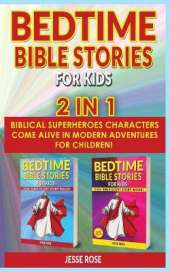 BEDTIME BIBLE STORIES FOR KIDS - 2 in 1: Biblical Superheroes Characters Come Alive in Modern Adventures for Children! Bedtime Action Stories for Adults! Bible Night Storybook for Kids! (1st Edition + 2nd Edition)