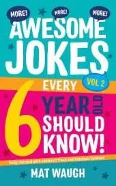 More Awesome Jokes Every 6 Year Old Should Know!