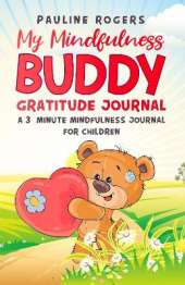 My Mindfulness Buddy Gratitude Journal: A 3 Minute Mindfulness Journal for Children