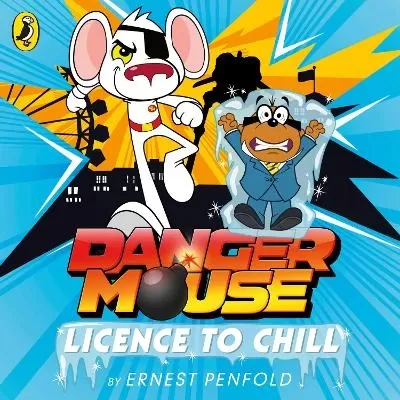 Danger Mouse: Licence to Chill: Case Files Fiction Book 1