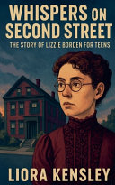 Whispers on Second Street: The Story of Lizzie Borden for Teens