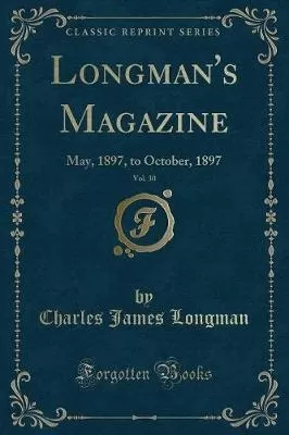 Longman's Magazine, Vol. 30: May, 1897, to October, 1897 (Classic Reprint)