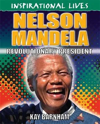 Inspirational Lives: Nelson Mandela