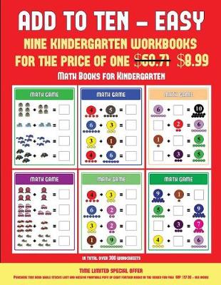 Math Books for Kindergarten (Add to Ten - Easy): 30 Full Color Preschool/Kindergarten Addition Worksheets That Can Assist with Understanding of Math