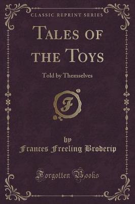 Tales of the Toys: Told by Themselves (Classic Reprint)