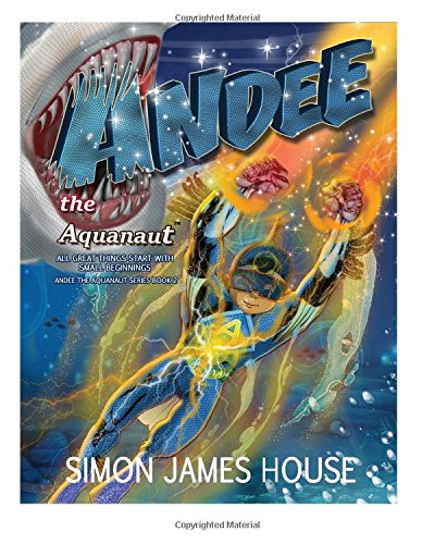 Andee the Aquanaut: All Great Things Start with Small Beginnings