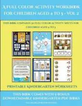 Printable Kindergarten Worksheets (A full color activity workbook for children aged 4 to 5 - Vol 2): This book contains 30 full color activity sheets for children aged 4 to 5