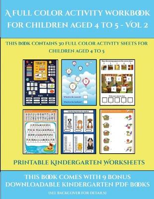 Printable Kindergarten Worksheets (A full color activity workbook for children aged 4 to 5 - Vol 2): This book contains 30 full color activity sheets for children aged 4 to 5