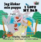 Jag Alskar Min Pappa I Love My Dad: Swedish English Bilingual Edition