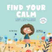 Find Your Calm: A Mindful Approach To Relieve Anxiety And Grow Your Bravery