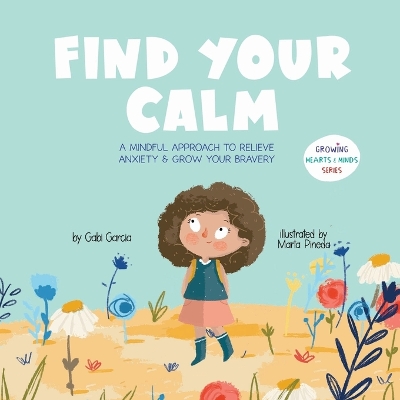 Find Your Calm: A Mindful Approach To Relieve Anxiety And Grow Your Bravery
