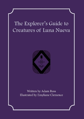 The Explorer's Guide to Creatures of Luna Nueva