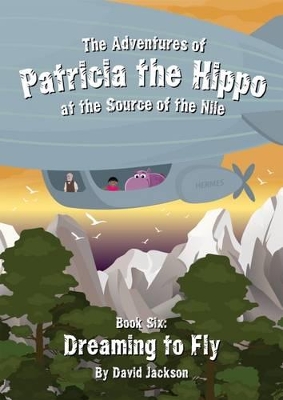 The Adventures of Patricia the Hippo at the Source of the Nile: Dreaming to Fly
