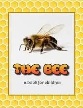 The Bee - a book for children: All about bees