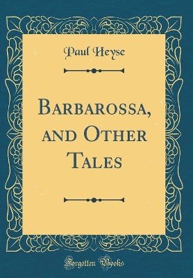 Barbarossa, and Other Tales (Classic Reprint)