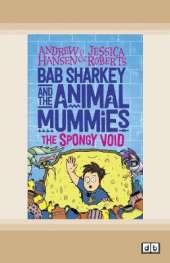 Bab Sharkey and the Animal Mummies (Book 3): The Spongy Void