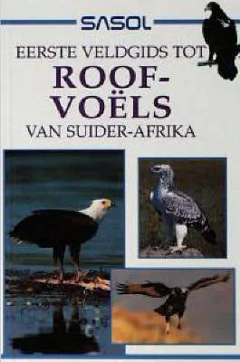 Sasol Eerste Veldgids Tot Roofvoels Van Suider-Afrika