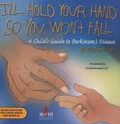 I'll Hold Your Hand So You Won't Fall: A Child's Guide to Parkinson's Disease