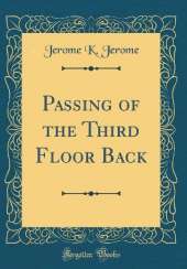 Passing of the Third Floor Back (Classic Reprint)