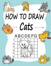 How to draw Cats: Learn how to draw using the easy grid method, great art gift your children and teens, boys and girls