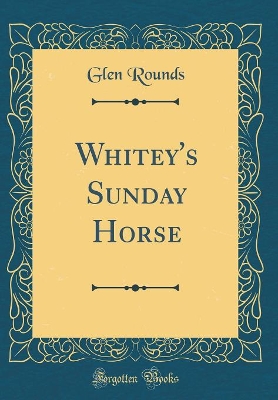 Whitey's Sunday Horse (Classic Reprint)