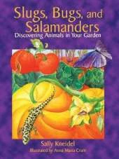 Slugs, Bugs, and Salamanders: Discovering Animals in Your Garden