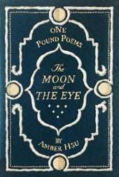 The Moon & the Eye: One Pound Poems