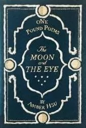 The Moon & the Eye: One Pound Poems