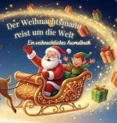 Der Weihnachtsmann reist um die Welt: Ein weihnachtliches Ausmalbuch mit 25 Ländern und spannenden Fakten