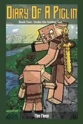 Diary of a Piglin Book 2: Under the Golden Sun