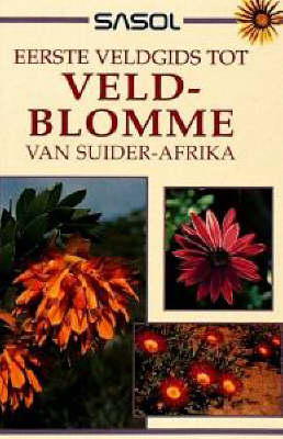 Sasol Eerste Veldgids Tot Veldblomme Van Suider-Afrika