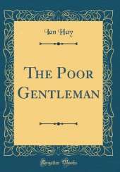 The Poor Gentleman (Classic Reprint)