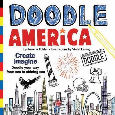 Doodle America: Have Fun as You Doodle Your Way Across America, from Sea to Shining Sea