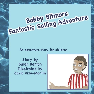 Bobby Bitmore Fantastic Sailing Adventure: Fantastic sailing adventure story for children