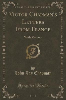 Victor Chapman's Letters From France: With Memoir (Classic Reprint)