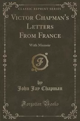 Victor Chapman's Letters From France: With Memoir (Classic Reprint)