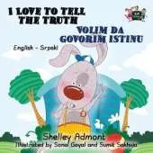 I Love to Tell the Truth Volim Da Govorim Istinu: English Serbian Bilingual Edition