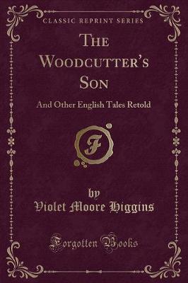 The Woodcutter's Son: And Other English Tales Retold (Classic Reprint)