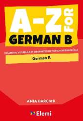 A-Z for German B: Essential vocabulary organized by topic for IB Diploma