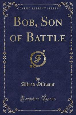 Bob, Son of Battle (Classic Reprint)