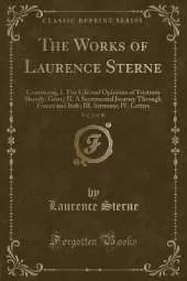 The Works of Laurence Sterne, Vol. 2 of 10: Containing, I. The Life and Opinions of Tristram Shandy, Gent;; II. A Sentimental Journey Through France and Italy; III. Sermons; IV. Letters (Classic Reprint)
