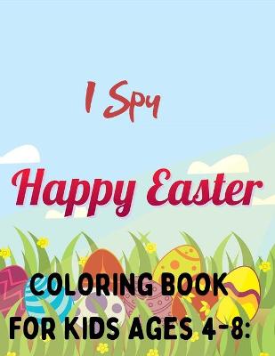 I Spy Happy Easter Coloring book For Kids Ages 4-8: Beautiful Collection of Easter Egg Designs