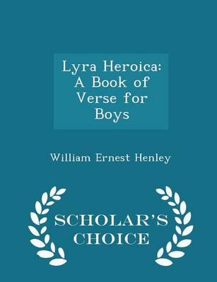 Lyra Heroica: A Book of Verse for Boys - Scholar's Choice Edition