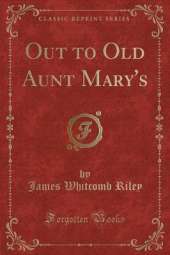 Out to Old Aunt Mary's (Classic Reprint)