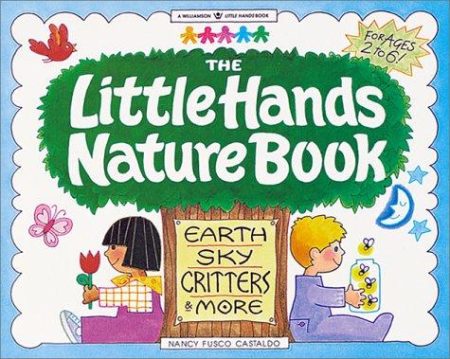The Little Hands Nature Book: Earth, Sky, Critters and More